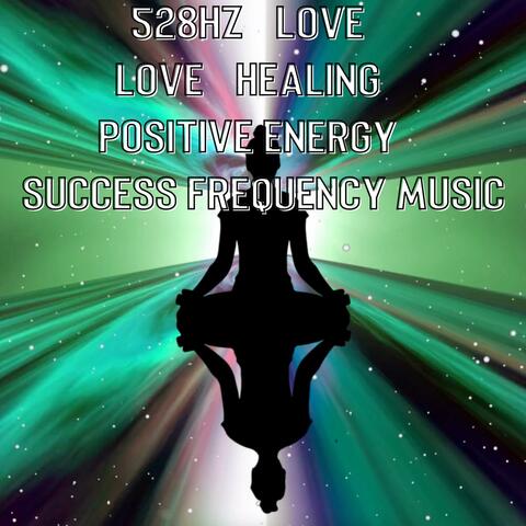 Healing Vibes - 528Hz LOVE HEALING POSITIVE ENERGY SUCCESS FREQUENCY MUSIC