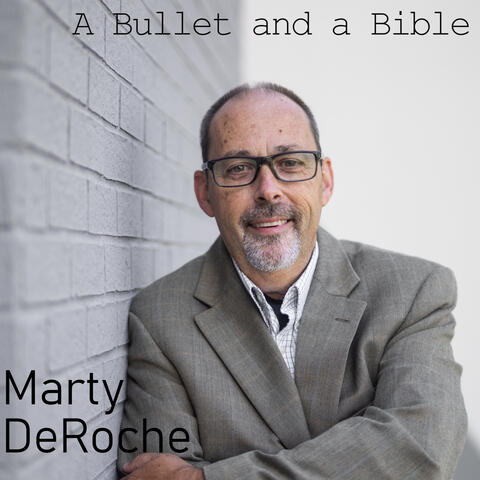 Marty DeRoche - A Bullet and a Bible | iHeart