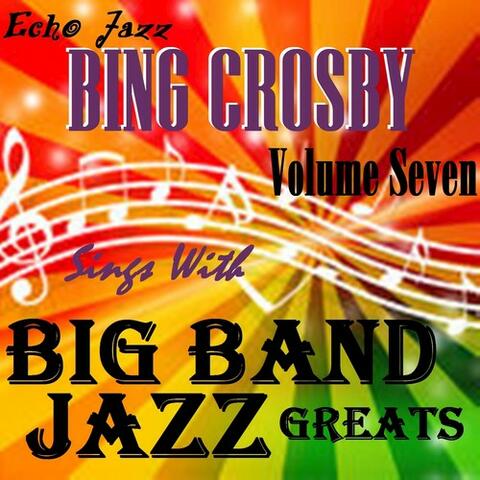 Bing Crosby - Big Band Jazz Greats, Vol.7 | iHeart