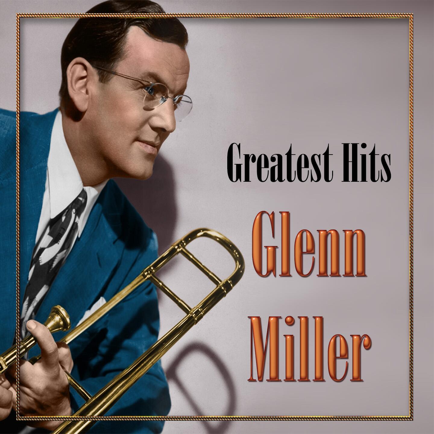 Glenn Miller - Greatest Hits, Glenn Miller | IHeart