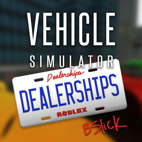 Listen Free To Bslick Vehicle Simulator Dealerships Original - roblox vehicle simulator thumbnail