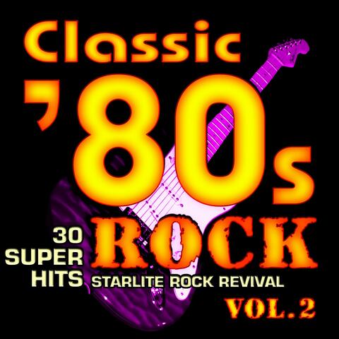 Starlite Rock Revival - Classic 80s Rock, Vol. 2 - 30 Super Hits | iHeart