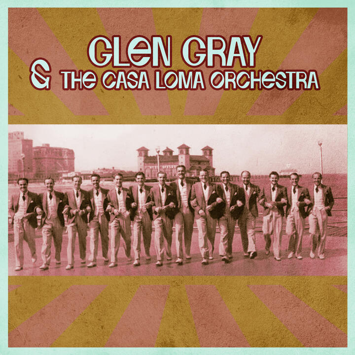 Glen Gray & the Casa Loma Orchestra