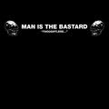 Man Is The Bastard