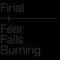 FINAL + FEAR FALLS BURNING