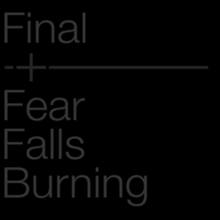 FINAL + FEAR FALLS BURNING
