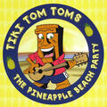 Tiki Tom Toms & the Pineapple Beach Party