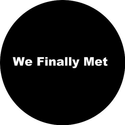 We Finally Met