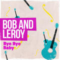 Bob And Leroy