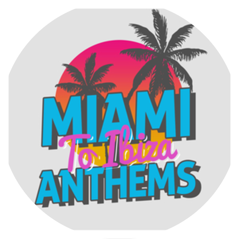 Miami to Ibiza Anthems