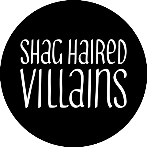 Shag Haired Villains