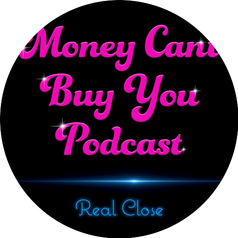 Money Can't Buy You Podcast