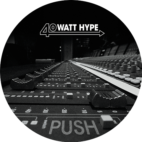 40 Watt Hype