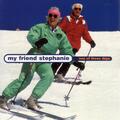 My Friend Stephanie