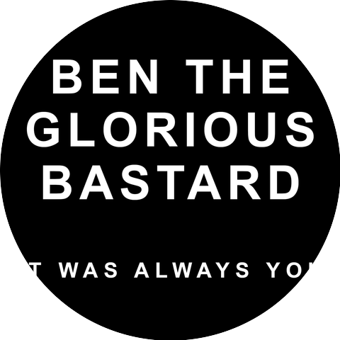 Ben the Glorious Bastard