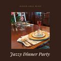 Jazzy Dinner Party & Dinner Party Vibes