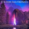E is for Electronica