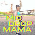 Mic Drop Mama