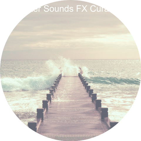 Water Sounds FX Curation