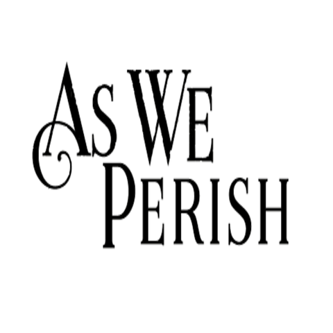 as we perish