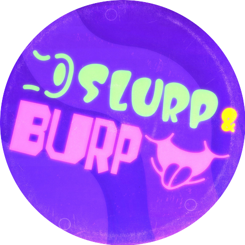 Slurp & Burp