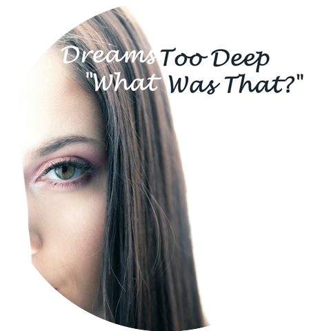 Dreams Too Deep