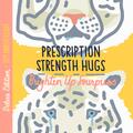 Prescription Strength Hugs