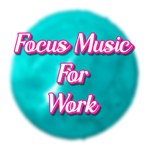 Focus Music For Work & Work Music For Concentration & Focus