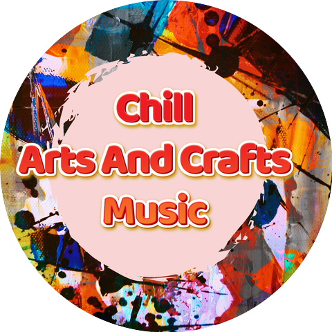 Chill Arts And Crafts Music & Music For Doing Arts And Crafts & Background Music For Arts & Crafts