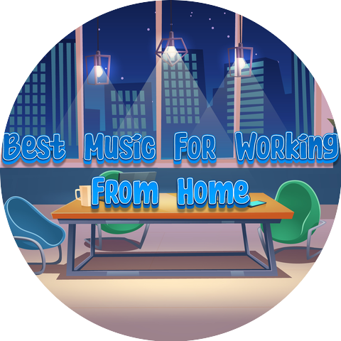 Best Music For Working From Home & Good Music For Working From Home & Best Music For Getting Work Done