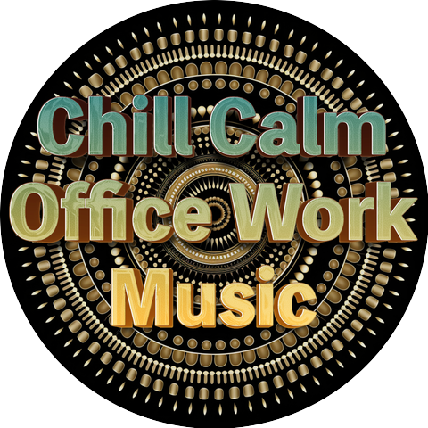 Chill Calm Office Work Music & Calming Focus Music For Work & Focus And Concentration Music For Working Faster