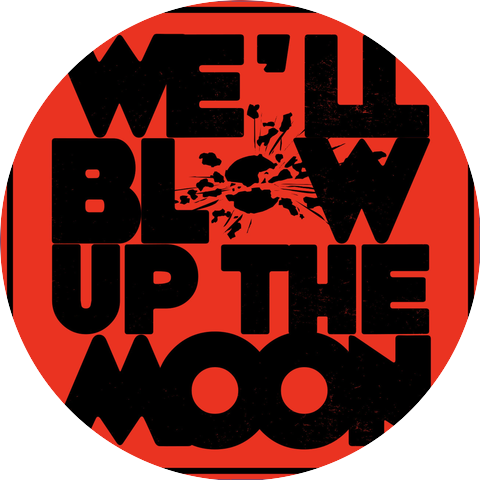 We'll Blow Up The Moon