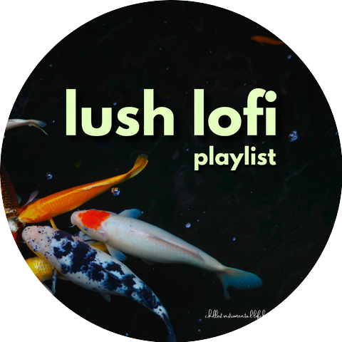 lush lofi playlist