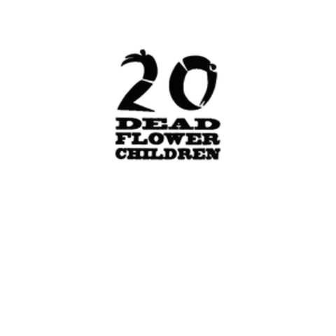 20 Dead Flower Children