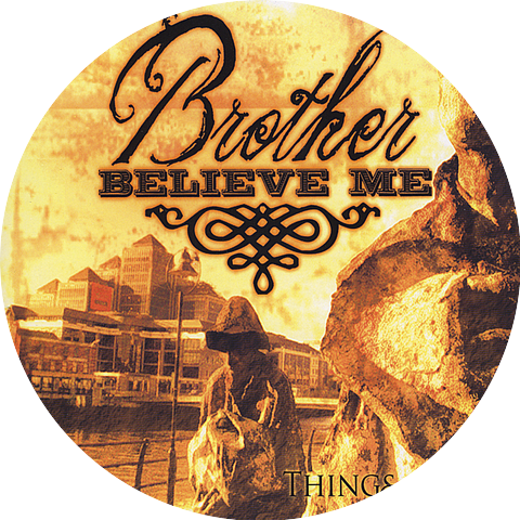 Brother Believe Me