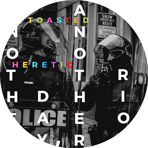 Toasted Heretic