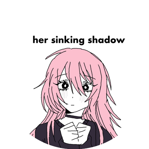her sinking shadow