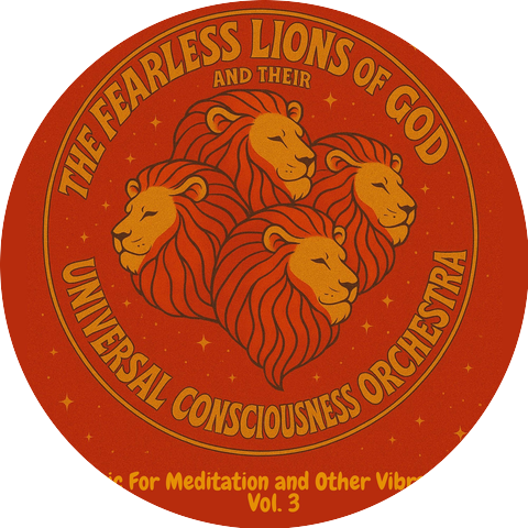 The Fearless Lions of God and Their Universal Consciousness Orchestra