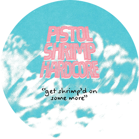 Pistol Shrimp Hardcore