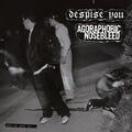 Agoraphobic Nosebleed & Despise You