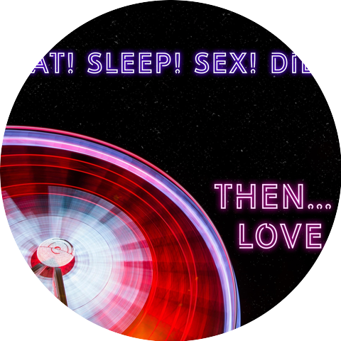 Eat! Sleep! Sex! Die!