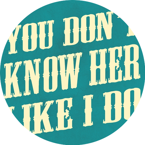 You Don't Know Her Like I Do