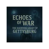 Echoes of War: The Haunting Legacy of Gettysburg