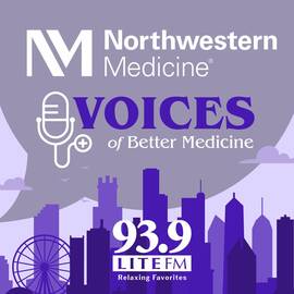 Thumbnail for Northwestern Medicine Voices Of Better Medicine For 93.9 LITEFM Podcast