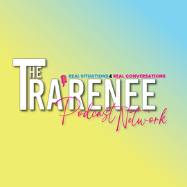 Thumbnail for The Tra'Renee Podcast Network Podcast