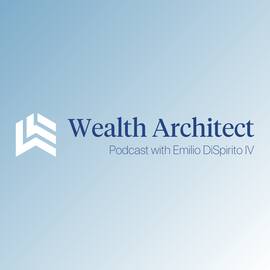 Thumbnail for Wealth Architect Podcast with Emilio DiSipirito Podcast