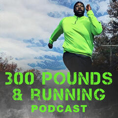 Listen Free To The 300 Pounds And Running Podcast Running Tips