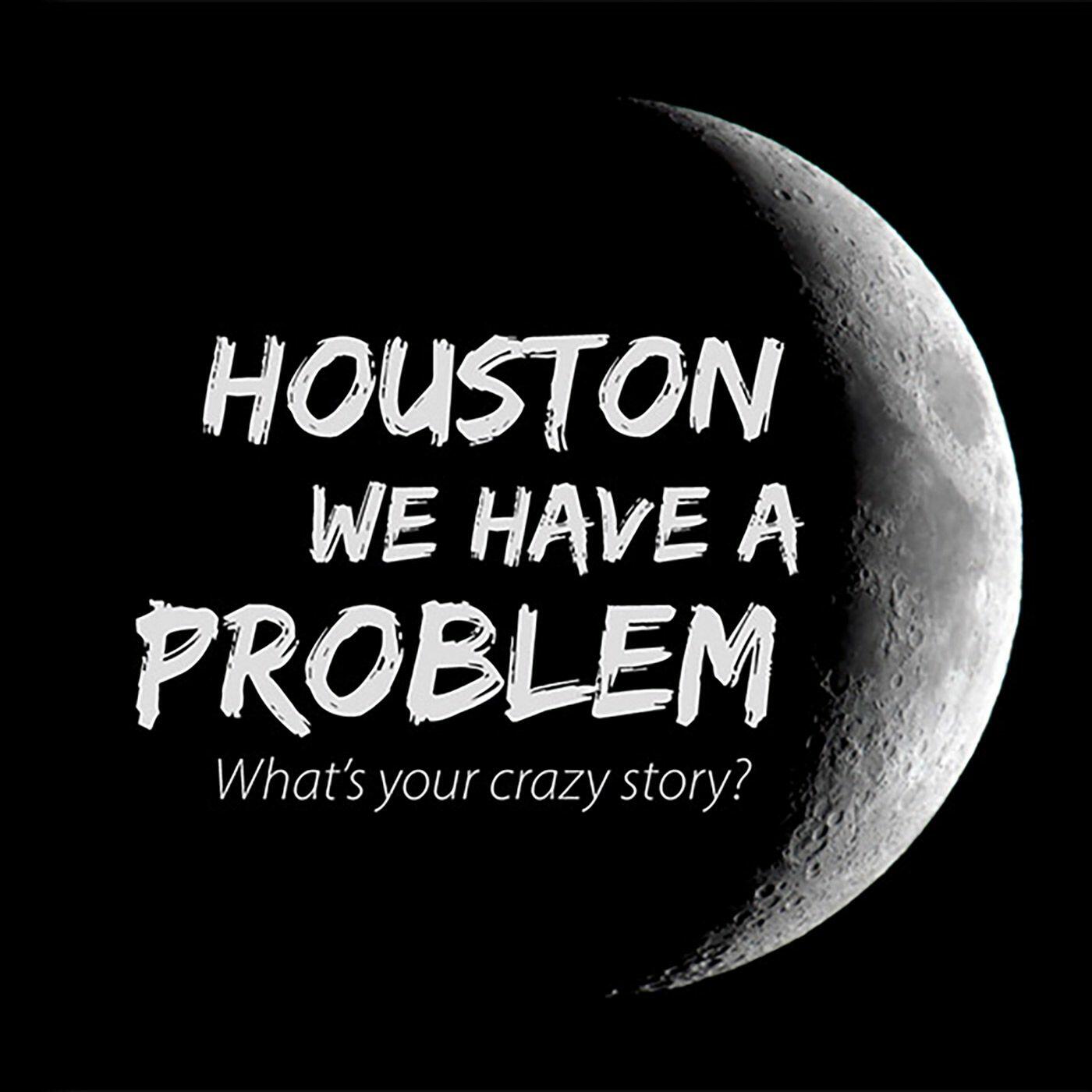 Houston We Have A Problem Ep. 91 - Houston We Have A Problem | IHeartRadio