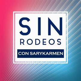 Imagen para el podcast Sin Rodeos con Sarykarmen