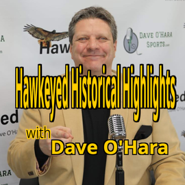 Thumbnail for Hawkeyed Historical Highglights with Dave OHara Podcast